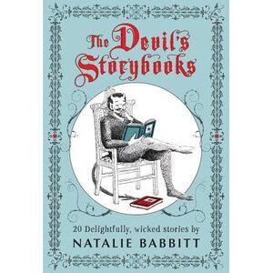 The Devil's Storybooks: Twenty Delightfully Wicked Stories -- Natalie Babbitt